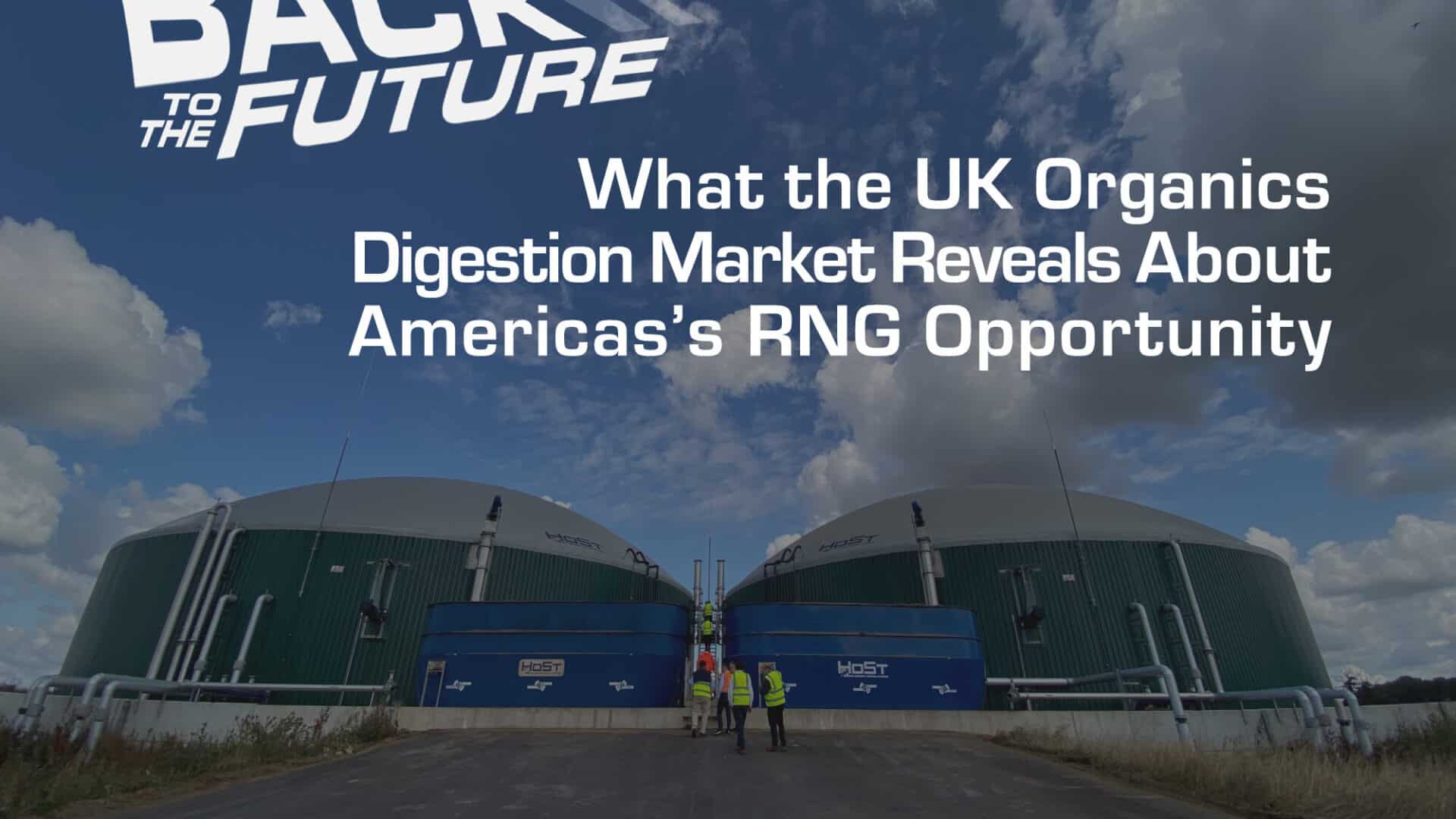What the UK Organics Digestion Market Reveals About America’s RNG Opportunity